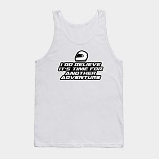 I do believe it’s time for another adventure - Inspirational Quote for Bikers Motorcycles lovers Tank Top